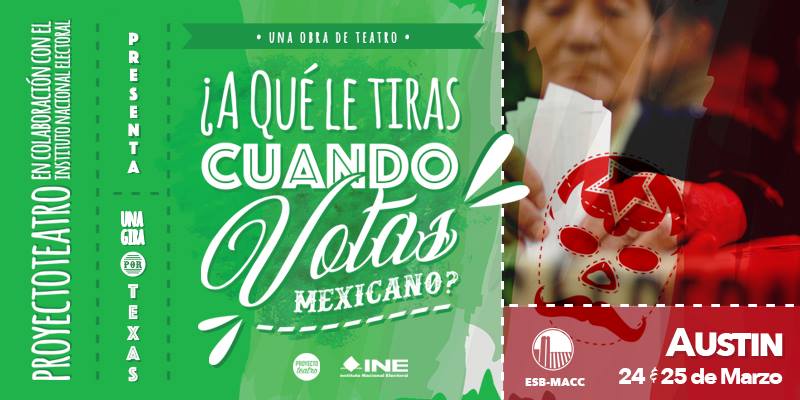 ¿A Qué Le Tiras Cuando Votas Mexicano? by Proyecto Teatro
