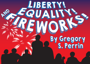 Liberty! Equality! and Fireworks!  by Pollyanna Theatre Company