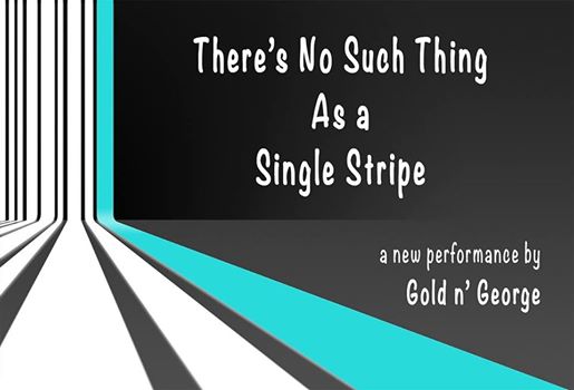 There's No Such Thing as a Single Stripe by Gold 'n' George