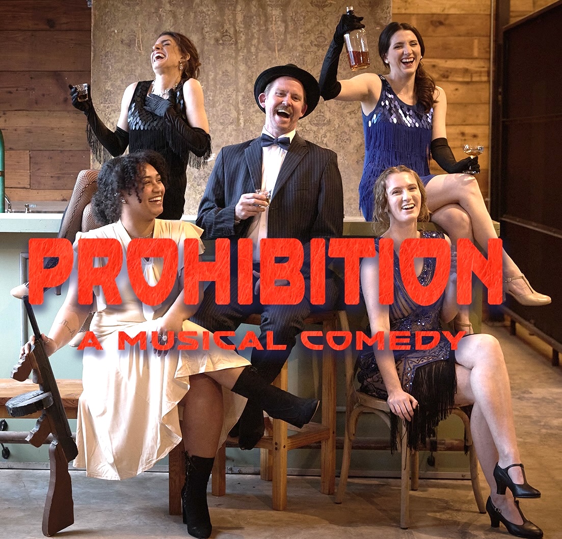 Prohibition, a musical about the War on Booze by Texas Comedies
