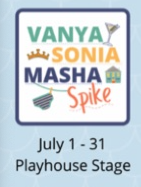 Vanya and Sonia and Masha and Spike by Georgetown Palace Theatre