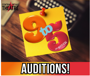 CTX4353. Auditions for 9 TO 5, the Musical, by Central Texas Theatre (formerly Vive les Arts), Killeen