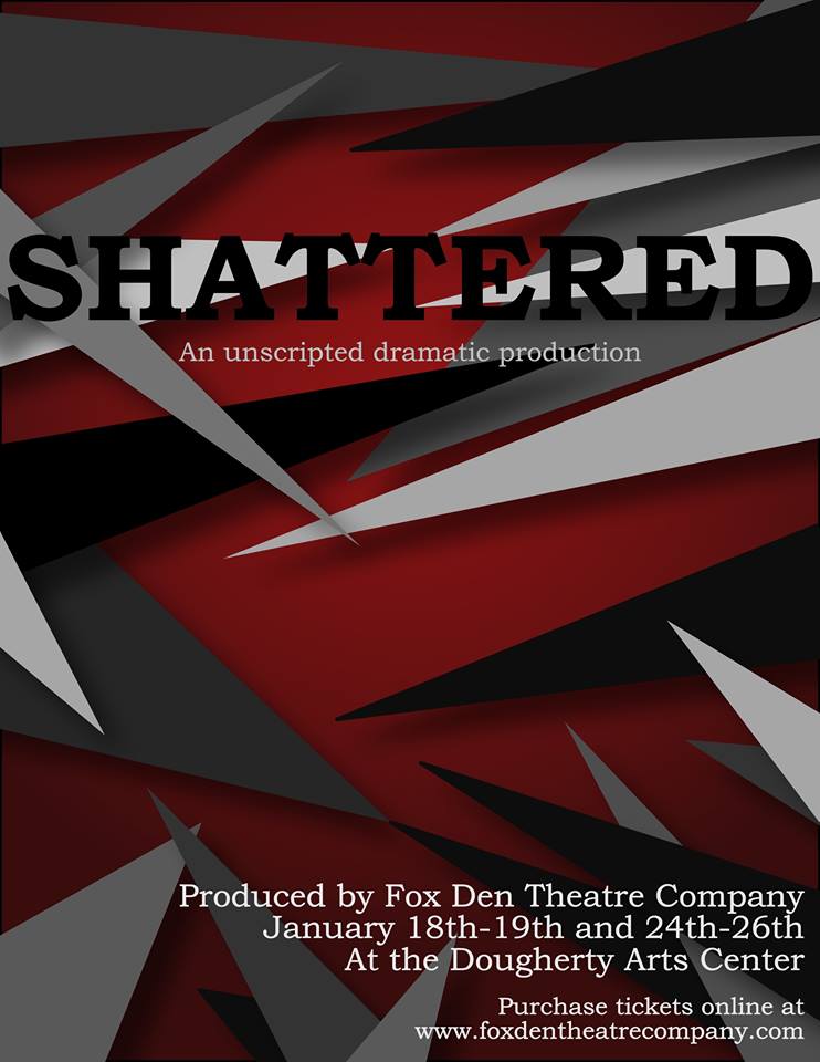 Shattered, an unscripted dramatic production by Fox Den Theatre Company