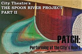 The Spoon River Project, Part II - Patch, Performing at the City's Heart by City Theatre Company