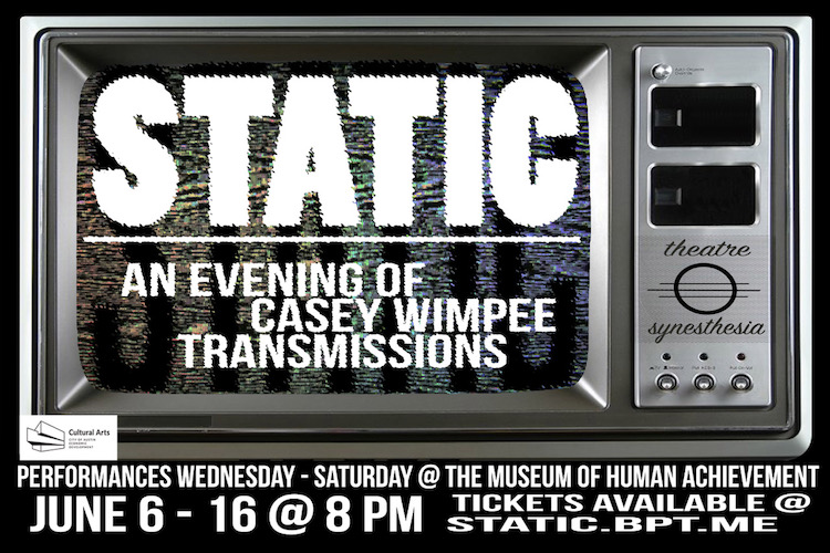  STATIC: An Evening of Casey Wimpee Transmissions  by Theatre Synesthesia
