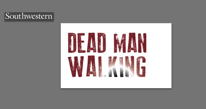 Dead Man Walking by Southwestern University