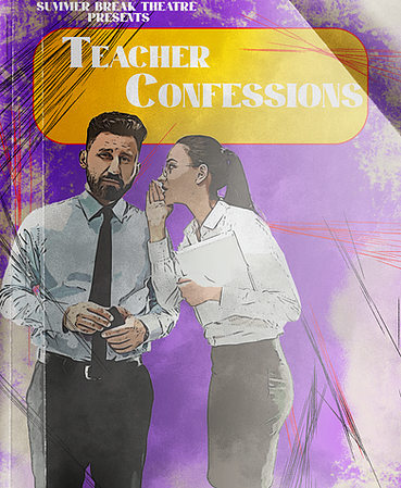 Teacher Confessions by Summer Break Theatre