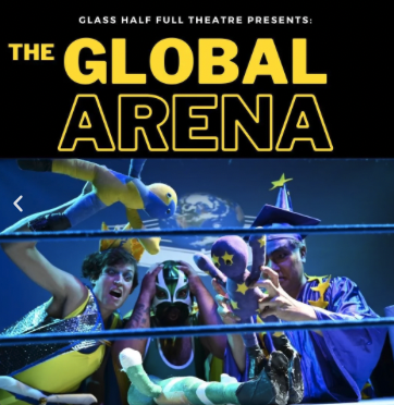 The Global Arena by Glass Half Full Theatre