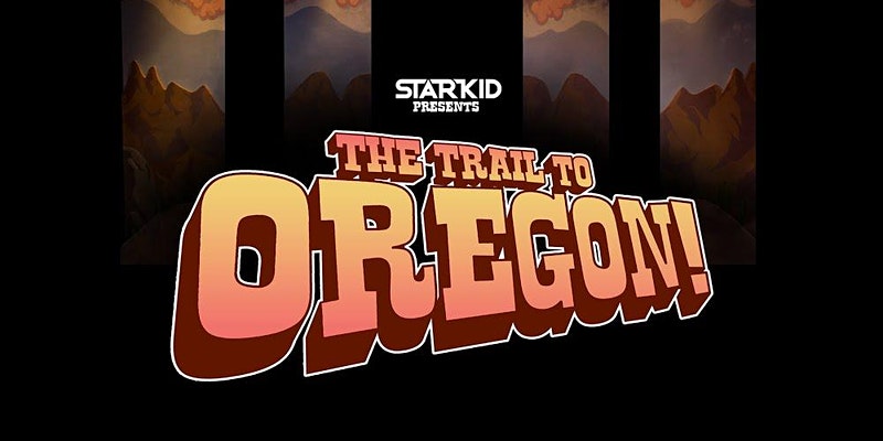The Trail to Oregon by Team Starkid
