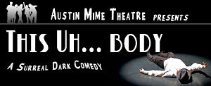 This - Uh - Body by Austin Mime Theatre
