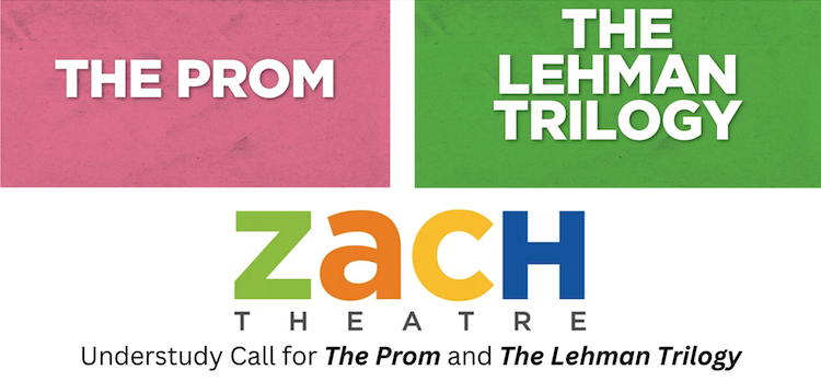 Auditions for Understudies for THE PROM and THE LEHMAN TRILOGY, by Zach Theatre